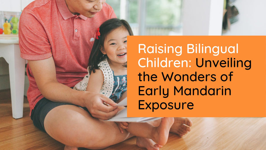 Raising Bilingual Children: Unveiling the Wonders of Early Mandarin Exposure