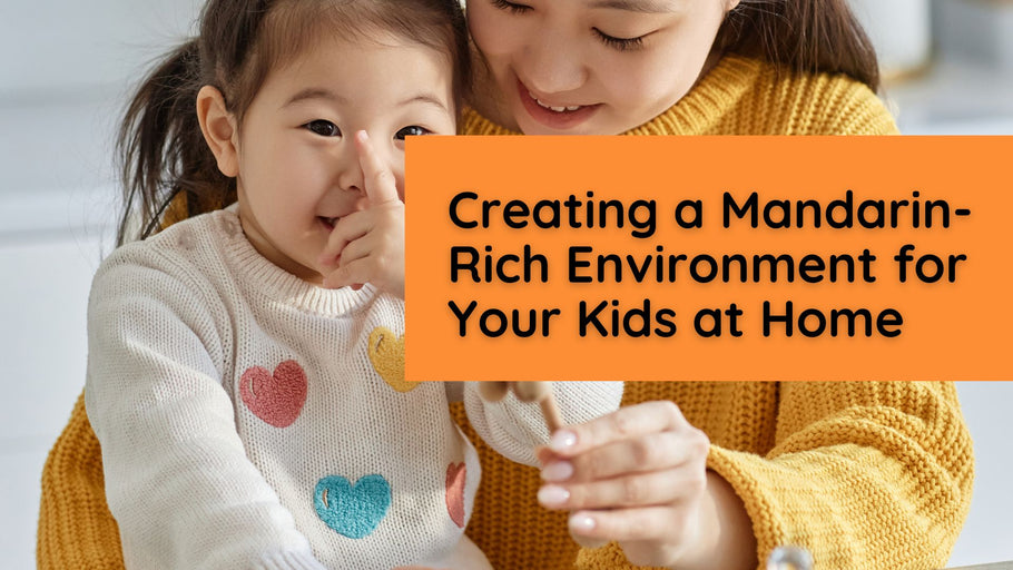 Creating a Mandarin-Rich Environment for Your Kids: 9 Tips for Parents